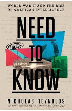 Need to Know: World War II and the Rise of American Intelligence - Nicholas Reynolds