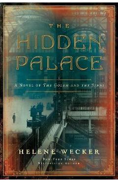 The Hidden Palace: A Novel of the Golem and the Jinni - Helene Wecker