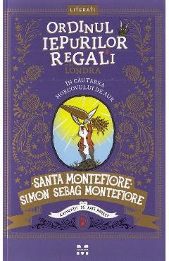 Ordinul iepurilor regali din Londra. In cautarea morcovului de aur - Santa Montefiore, Simon Sebag Montefiore