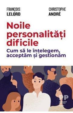 Noile personalitati dificile - Francois Lelord, Christophe Andre