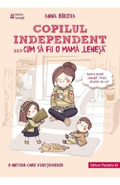 Copilul independent sau cum sa fii o mama lenesa - Anna Bikova