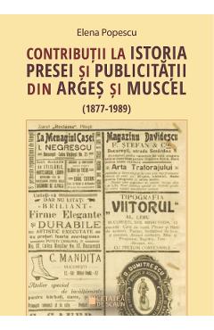 Contributii la istoria presei si publicitatii din Arges si Muscel - Elena Popescu - CETATEA DE SCAUN