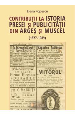 Contributii la istoria presei si publicitatii din Arges si Muscel - Elena Popescu