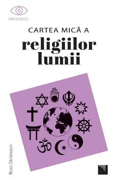 Cartea mica a religiilor lumii - Ross Dickinson - NICULESCU