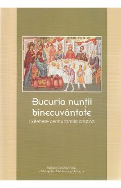 Bucuria nuntii binecuvantate. Cateheze pentru familia crestina - CUVANTUL VIETII