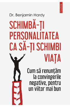 eBook Schimba-ti personalitatea ca sa-ti schimbi viata - Benjamin Hardy