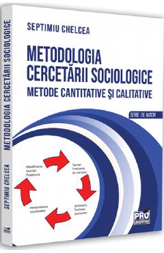 Metodologia cercetarii sociologice - Septimiu Chelcea - PRO UNIVERSITARIA
