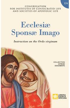 Ecclesiae Sponsae Imago. Instruction on the Ordo Virginum - Congregation For Religious