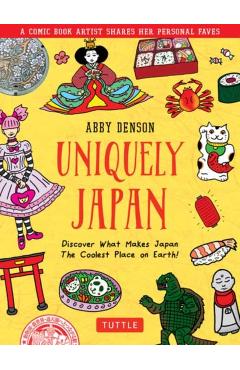 Uniquely Japan: A Comic Book Artist Shares Her Personal Faves - Discover What Makes Japan the Coolest Place on Earth! - Abby Denson