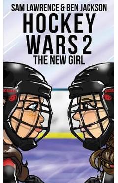 Hockey Wars 2: The New Girl - Sam Lawrence