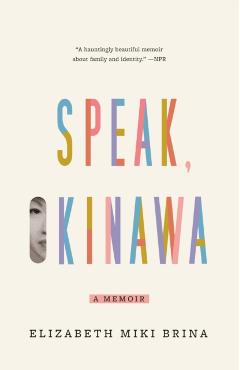 Speak, Okinawa: A Memoir - Elizabeth Miki Brina