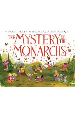 The Mystery of the Monarchs: How Kids, Teachers, and Butterfly Fans Helped Fred and Norah Urquhart Track the Great Monarch Migration - Barb Rosenstock