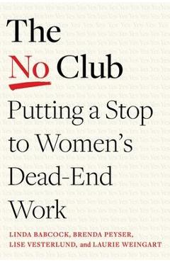 The No Club: Putting a Stop to Women\'s Dead-End Work - Linda Babcock
