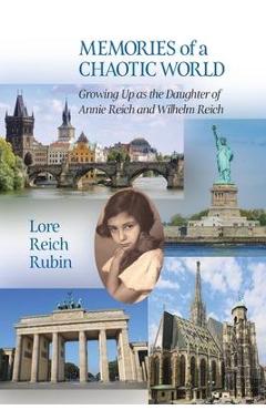 Memories of a Chaotic World: Growing Up as the Daughter of Annie Reich and Wilhelm Reich - Lore Reich Rubin