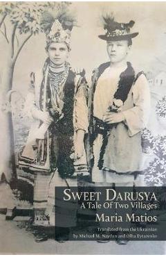 Sweet Darusya: A Tale Of Two Villages - Maria Matios