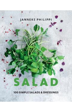 Salad: 100 Recipes for Simple Salads & Dressings - Janneke Philippi