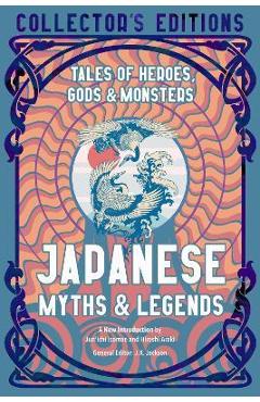 Japanese Myths & Legends: Tales of Heroes, Gods & Monsters - Jun\'ichi Isomae