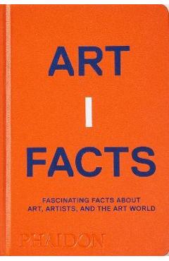 Artifacts: Fascinating Facts about Art, Artists, and the Art World - Phaidon Press