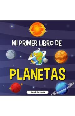 Mi Primer Libro de Planetas: Libro de los planetas para niños, descubre los misterios del espacio - Sarah Antonio