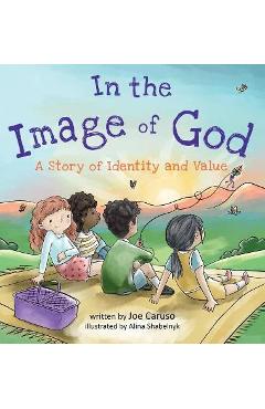 In the Image of God: A Story of Identity and Value - Joe Caruso