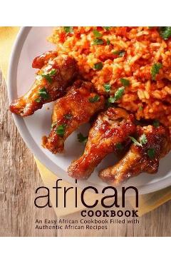 African Cookbook: An Easy African Cookbook Filled with Authentic African Recipes - Booksumo Press
