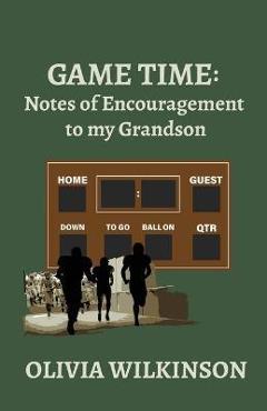 Game time: notes of encouragement to my grandson - olivia wilkinson