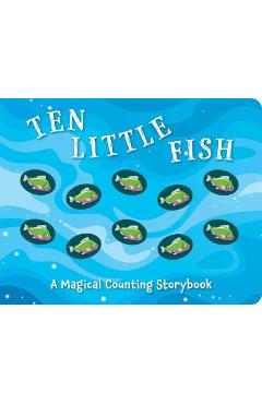 Ten Little Fish: A Magical Counting Storybookvolume 2 - Amanda Sobotka