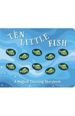 Ten Little Fish: A Magical Counting Storybookvolume 2 - Amanda Sobotka