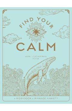 Find Your Calm: A Workbook to Manage Anxietyvolume 1 - Jaime Zuckerman