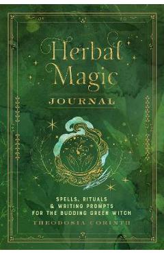 Herbal Magic Journal: Spells, Rituals, and Writing Prompts for the Budding Green Witchvolume 12 - Theodosia Corinth