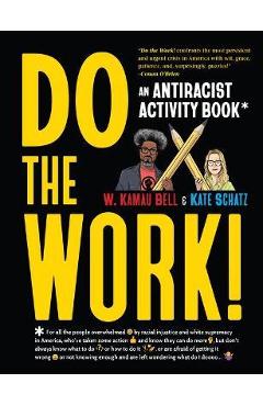 Do the Work!: An Antiracist Activity Book - W. Kamau Bell