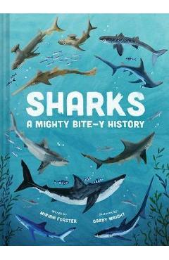 Sharks: A Mighty Bite-Y History - Miriam Forster
