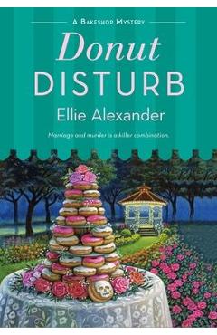 Donut Disturb: A Bakeshop Mystery - Ellie Alexander