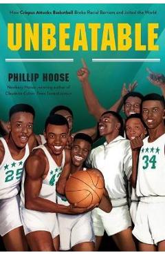 Unbeatable: How Crispus Attucks Basketball Broke Racial Barriers and Jolted the World - Phillip Hoose