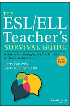 The Esl/Ell Teacher\'s Survival Guide: Ready-To-Use Strategies, Tools, and Activities for Teaching English Language Learners of All Levels - Larry Ferlazzo