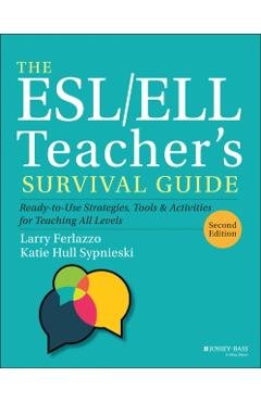 The Esl/Ell Teacher's Survival Guide: Ready-To-Use Strategies, Tools, and Activities for Teaching English Language Learners of All Levels - Larry Ferlazzo