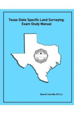 Texas State Specific Land Surveying: Exam Study Manual - Dane M. Courville