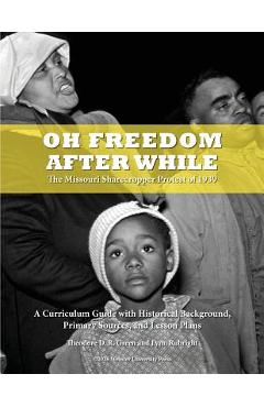 Oh freedom after while: the missouri sharecropper protest of 1939 - theodore d. r. green