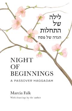 Night of Beginnings: A Passover Haggadah - Marcia Falk