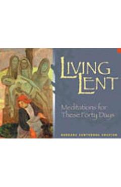 Living Lent: Meditations for These Forty Days - Barbara Cawthorne Crafton