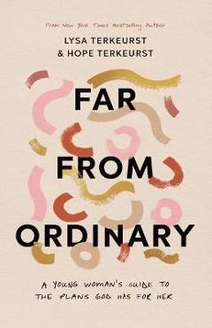 Far from ordinary: a young woman's guide to the plans god has for her - lysa terkeurst