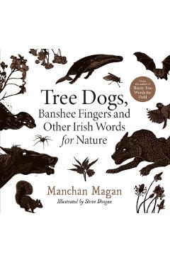 Tree Dogs, Banshee Fingers and Other Irish Words for Nature - Manchán Magan