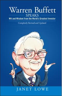 Warren Buffett Speaks: Wit and Wisdom from the World's Greatest Investor - Janet Lowe