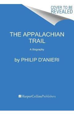 The Appalachian Trail: A Biography - Philip D\'anieri
