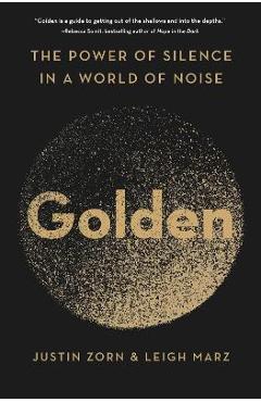 Golden: The Power of Silence in a World of Noise - Justin Zorn