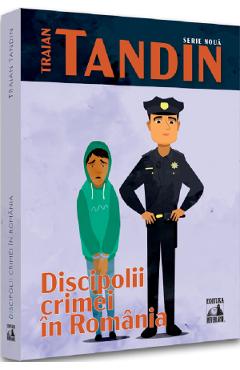 Discipolii crimei in Romania - Traian Tandin - NEVERLAND