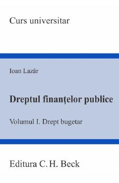 Dreptul finantelor publice Vol.1: Drept bugetar - Ioan Lazar
