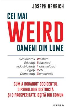 Cei mai WEIRD oameni din lume - Joseph Henrich - LITERA