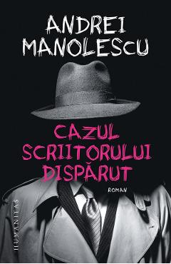 Cazul scriitorului disparut - Andrei Manolescu