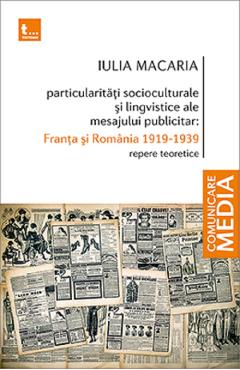 Particularitati socioculturale si lingvistice ale mesajului publicitar: Franta si Romania 1919-1939 - Iulia Macaria